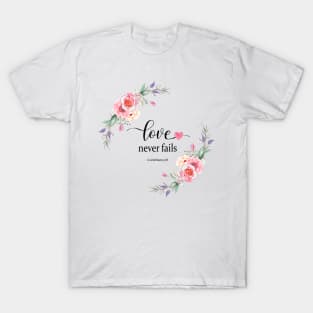 Love never fails T-Shirt